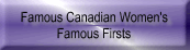 Famous Canadian Women's
Famous Firsts